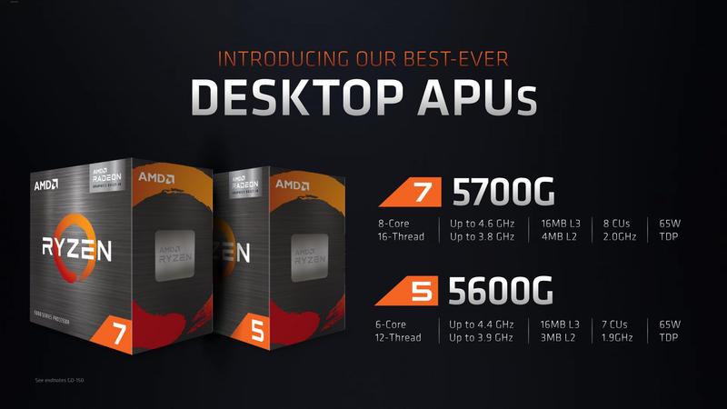 Ryzen 7 5700G & Ryzen 5 5600G APUs Ryzen 7 5700G & Ryzen 5 5600G APUs